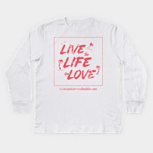 Live the Life You Love Kids Long Sleeve T-Shirt